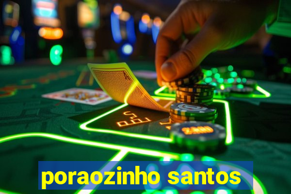 poraozinho santos